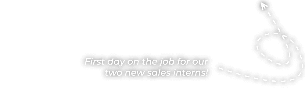 First day on the job for our two new sales interns